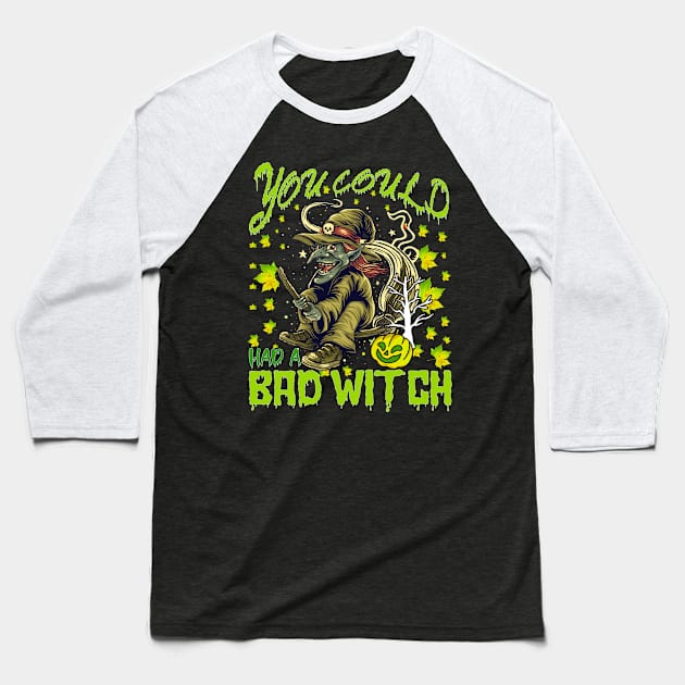 You Could Had A Bad Witch Funny Gift Idea for Halloween Baseball T-Shirt by RickandMorty